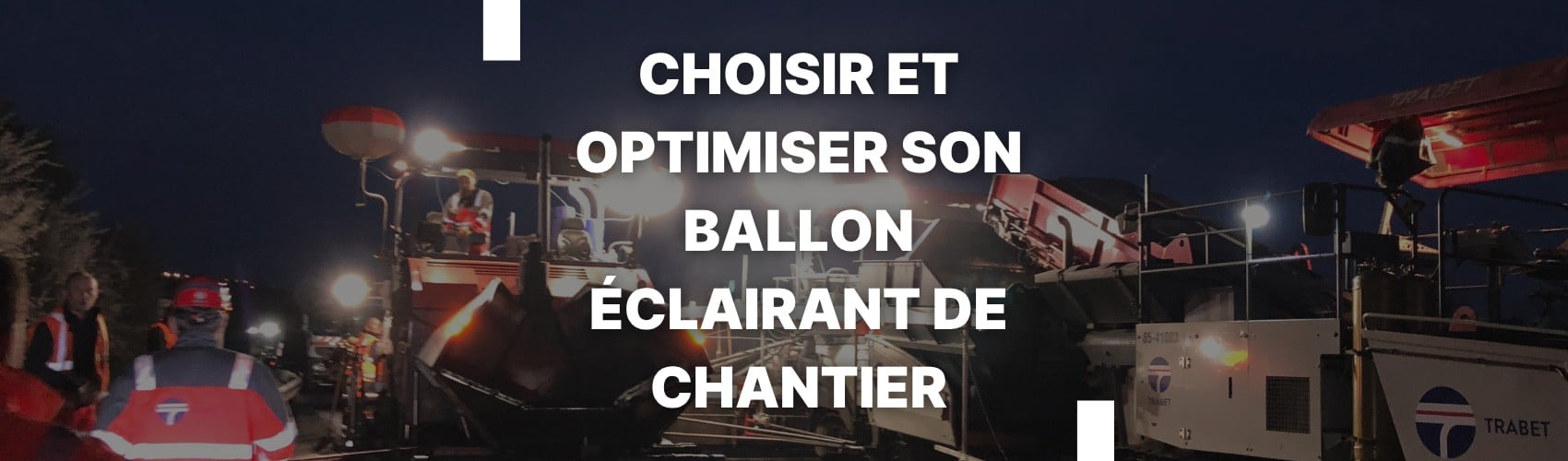Choisir et optimiser son ballon éclairant de chantier